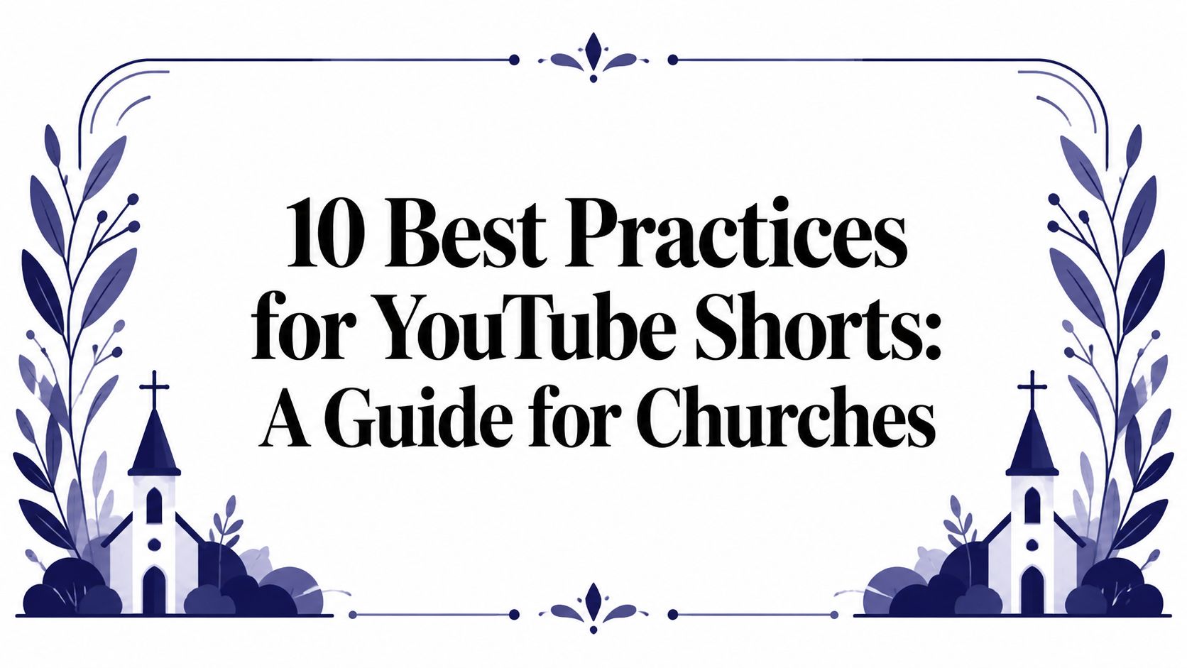 10 Best Practices for YouTube Shorts: A Guide for Churches