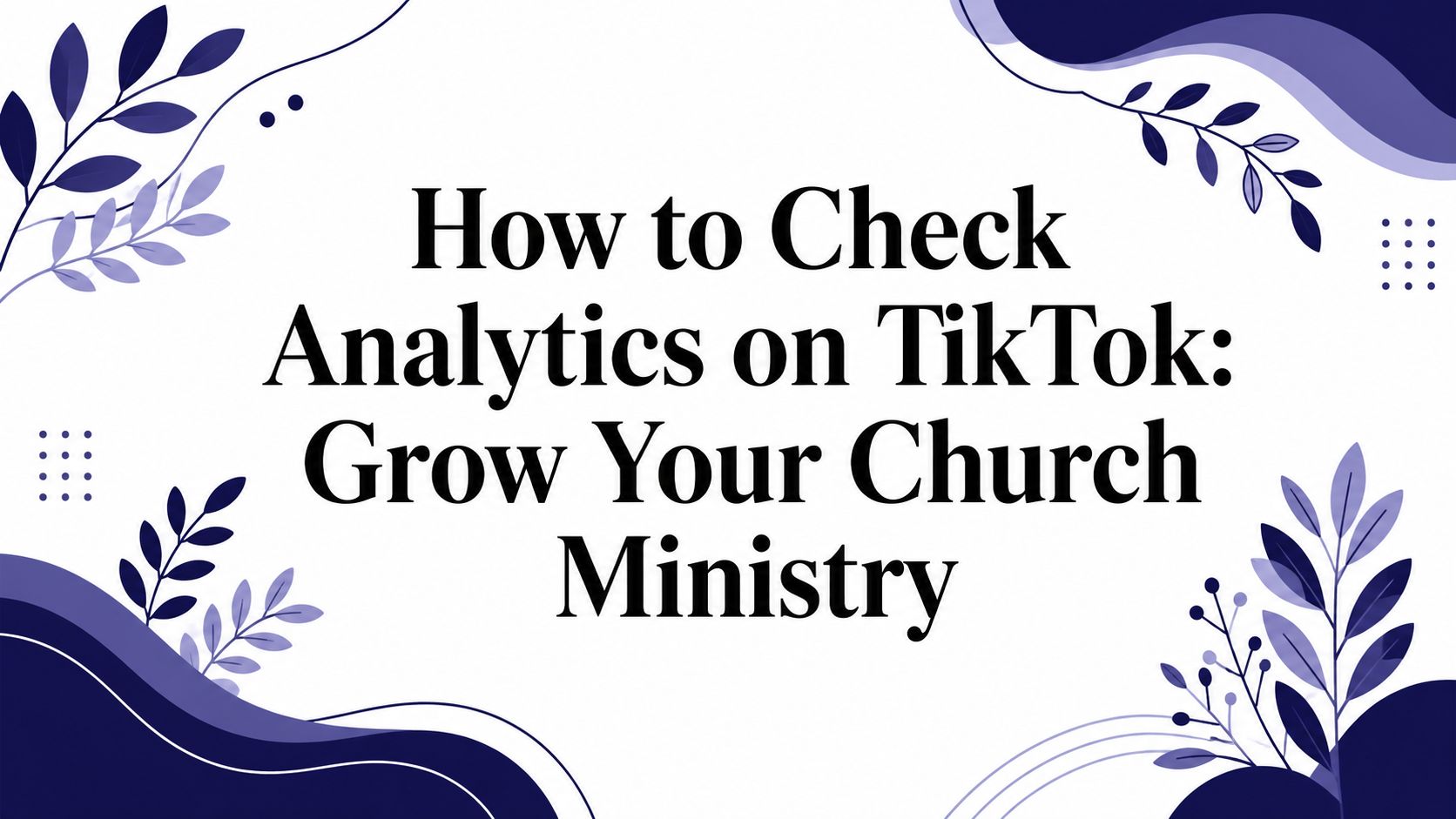 How to Check Analytics on TikTok: Grow Your Church Ministry