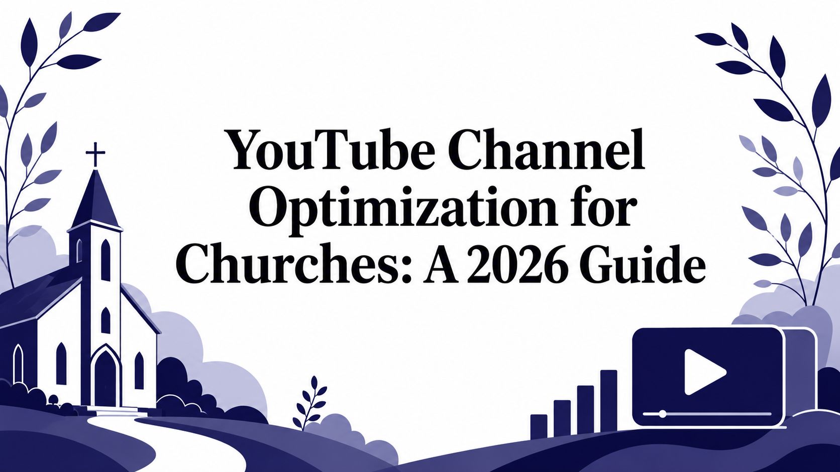 YouTube Channel Optimization for Churches: A 2026 Guide