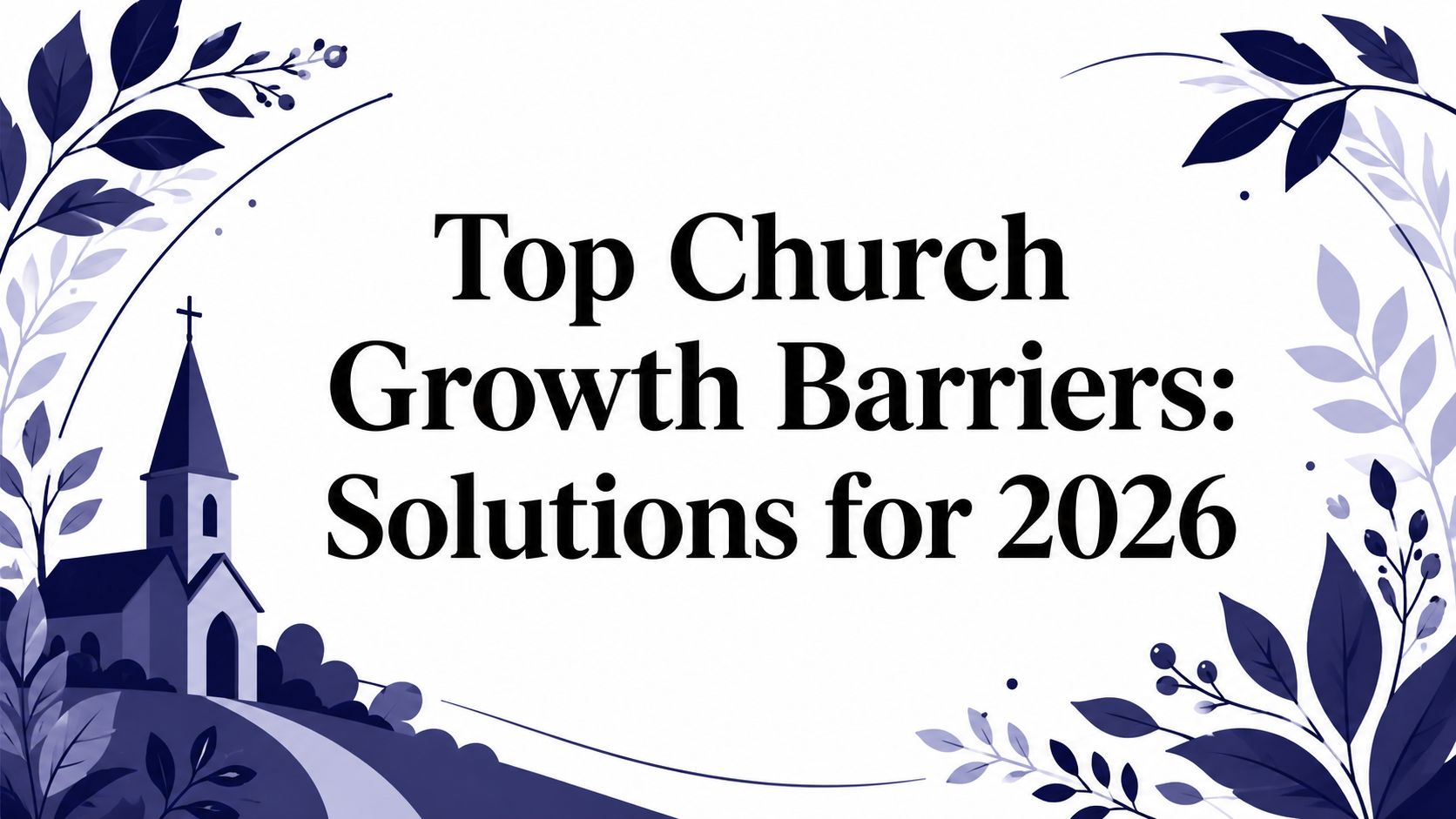 Top Church Growth Barriers: Solutions for 2026