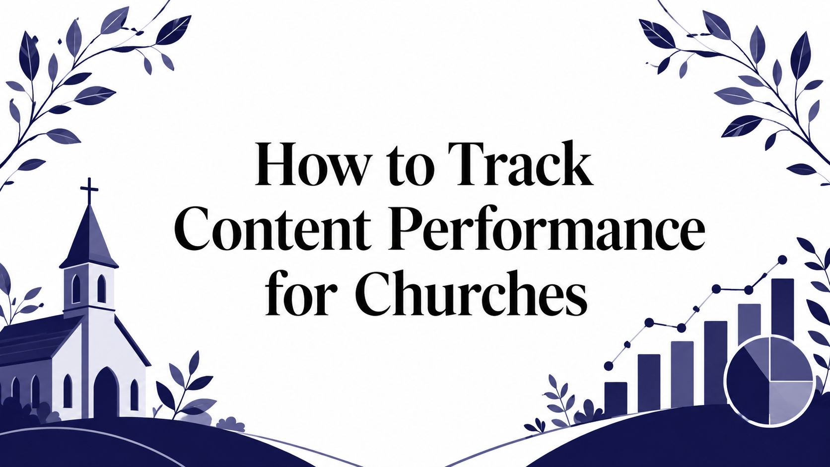 How to Track Content Performance for Churches