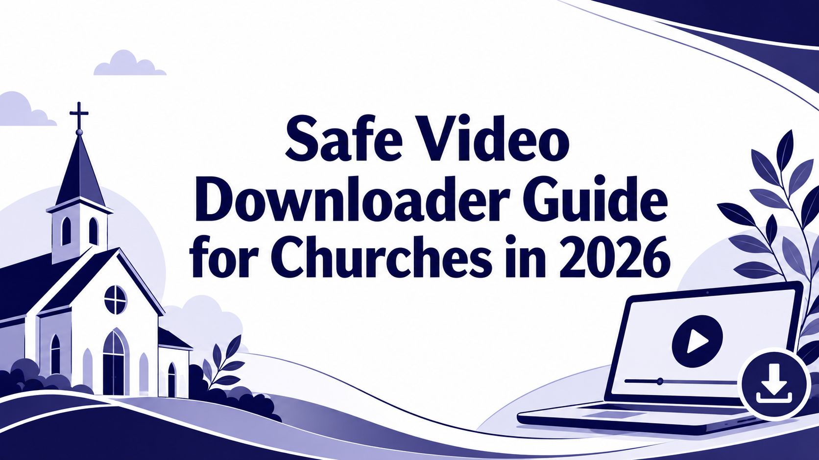 Safe Video Downloader Guide for Churches in 2026