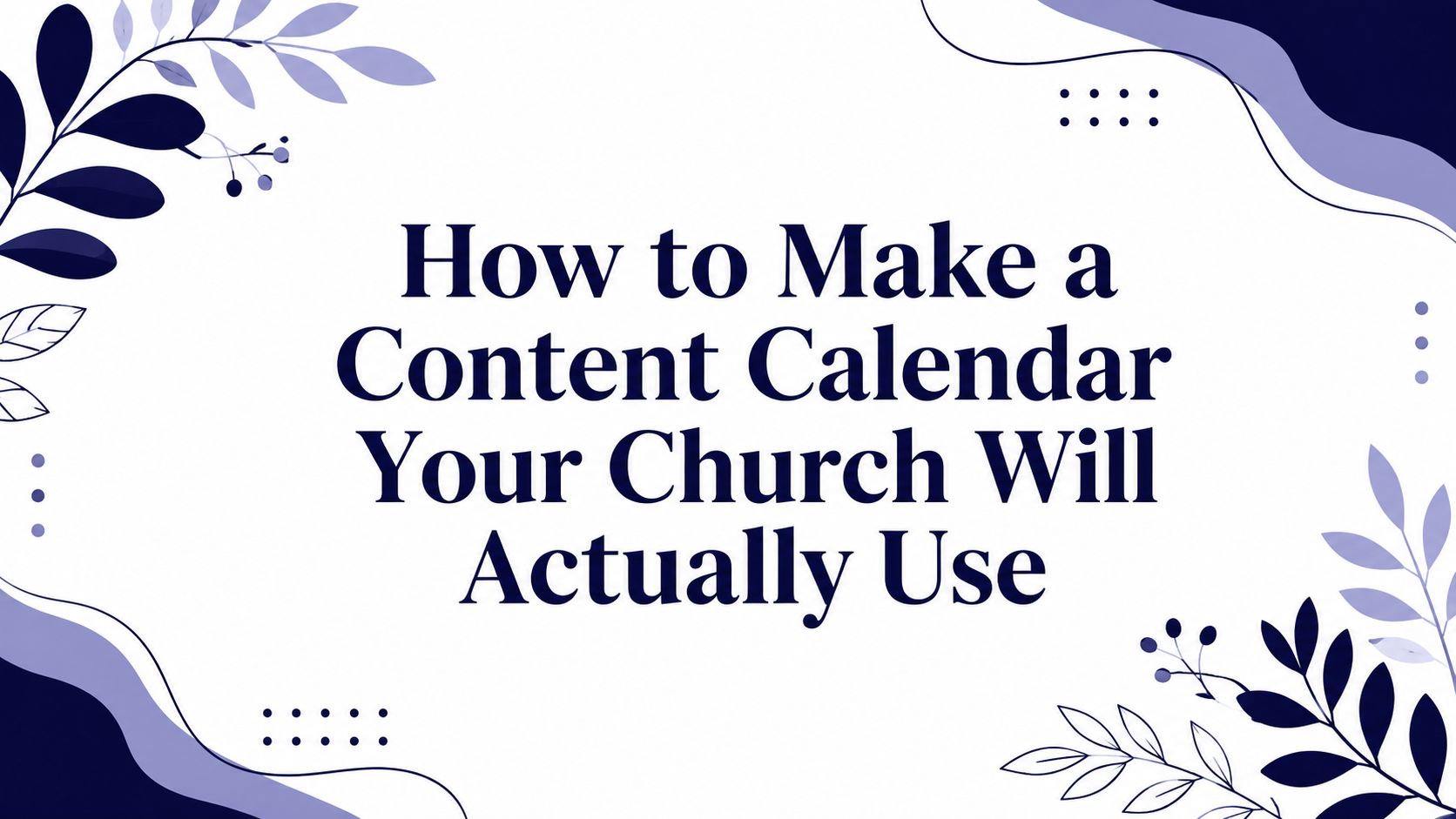 How to Make a Content Calendar Your Church Will Actually Use