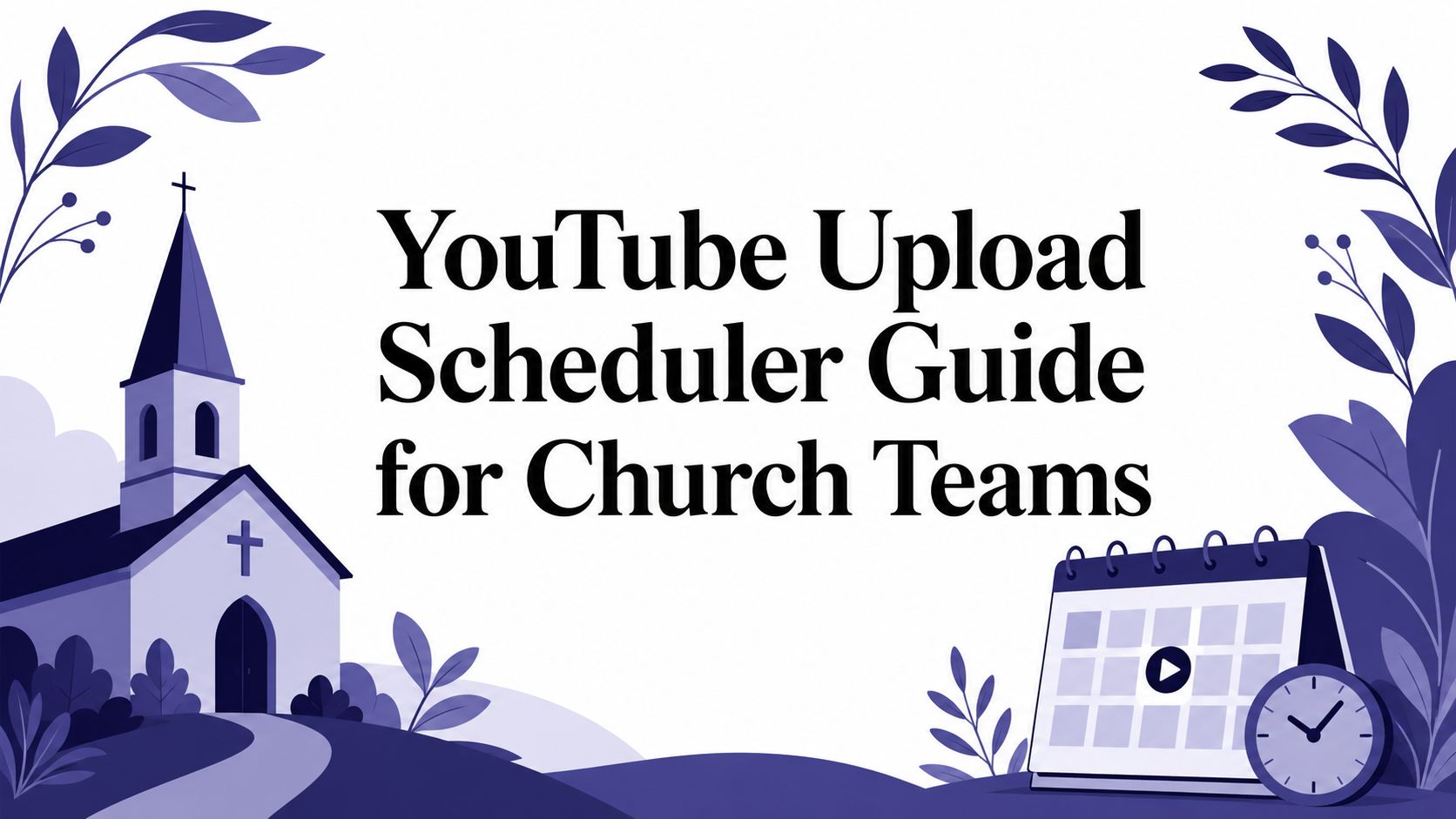 YouTube Upload Scheduler Guide for Church Teams