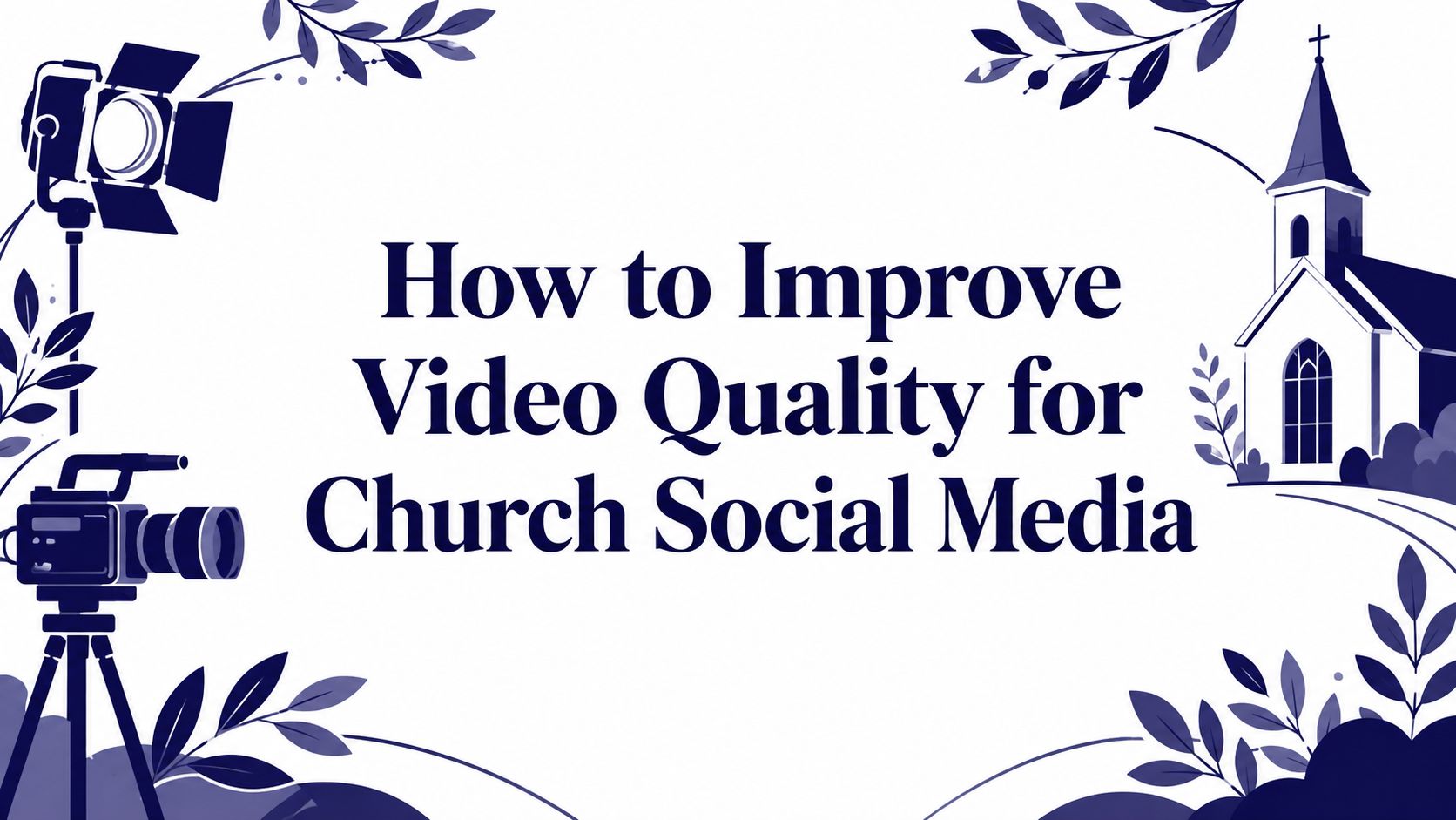 How to Improve Video Quality for Church Social Media