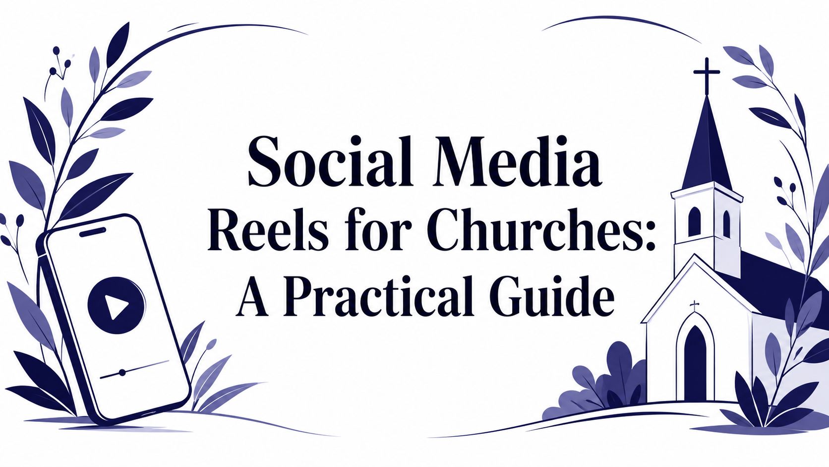 Social Media Reels for Churches: A Practical Guide