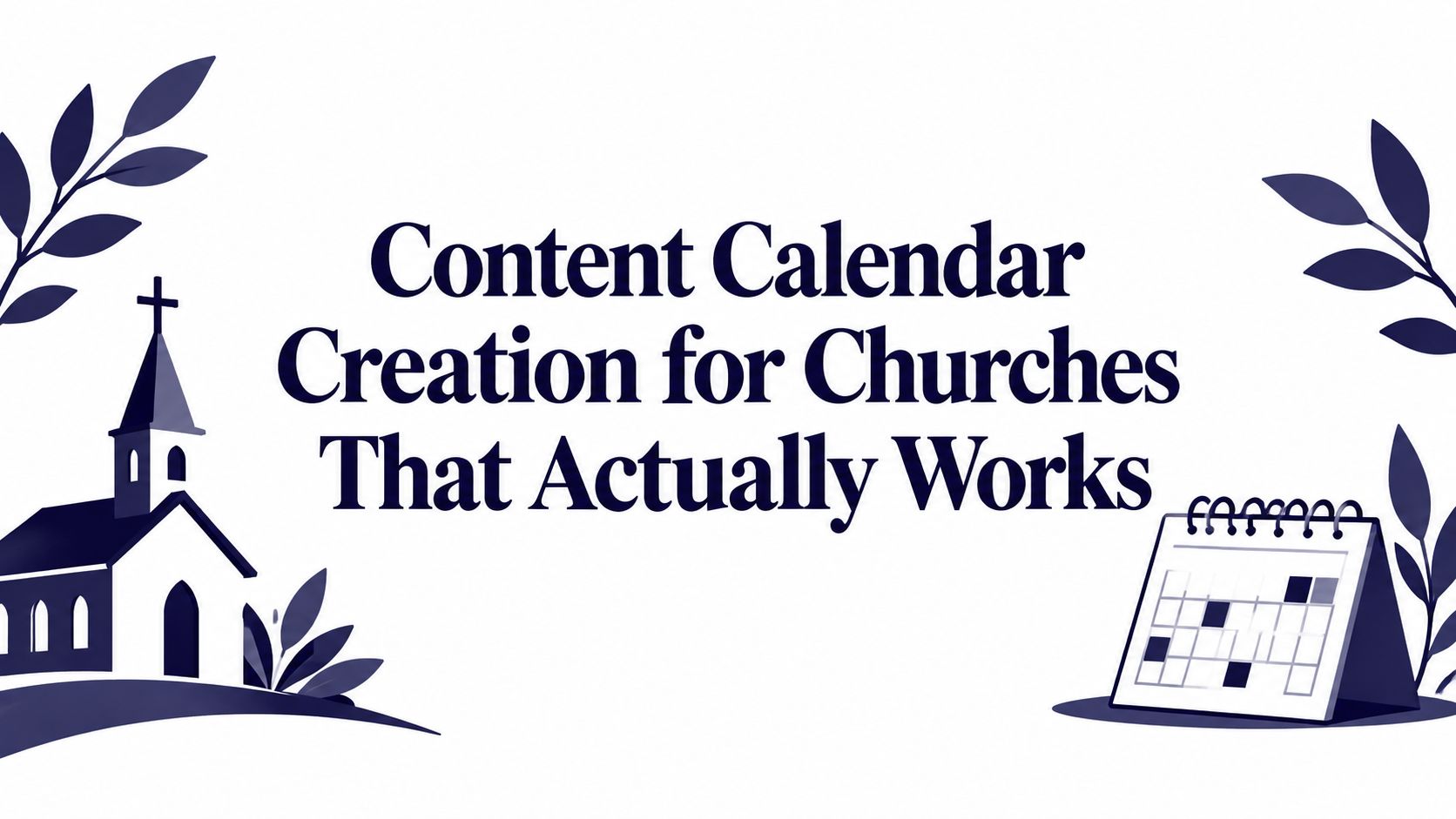 Content Calendar Creation for Churches That Actually Works
