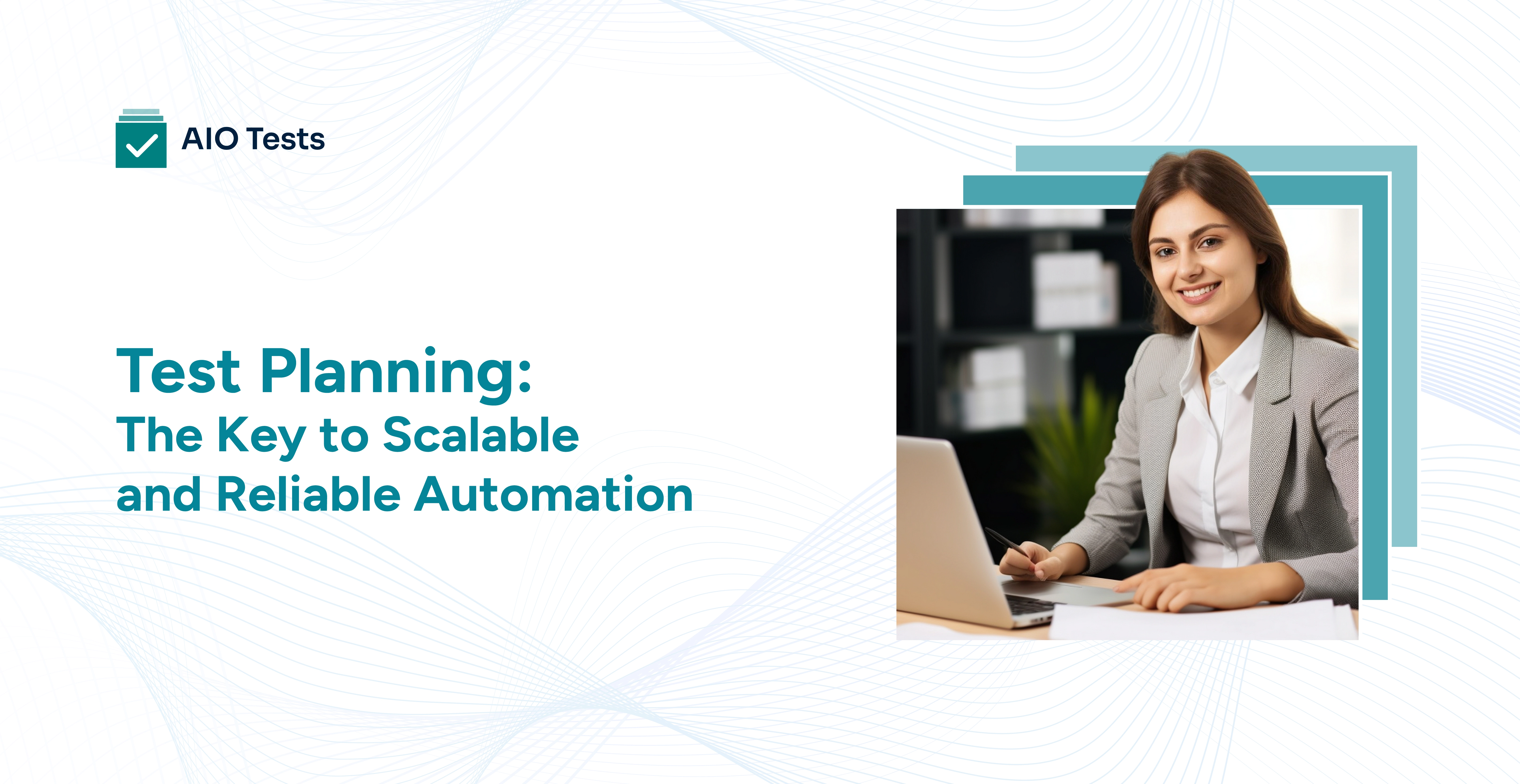 Test Planning: The Key to Scalable and Reliable Automation