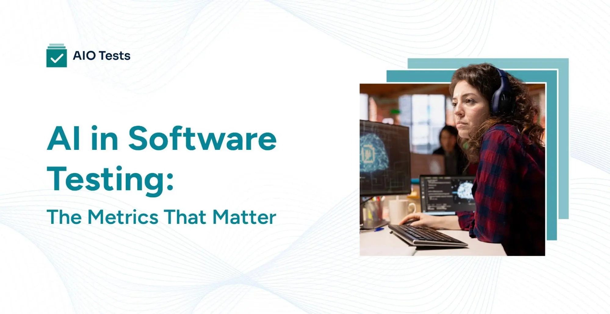 AI and software testing metrics for quality, efficiency, and business value. 