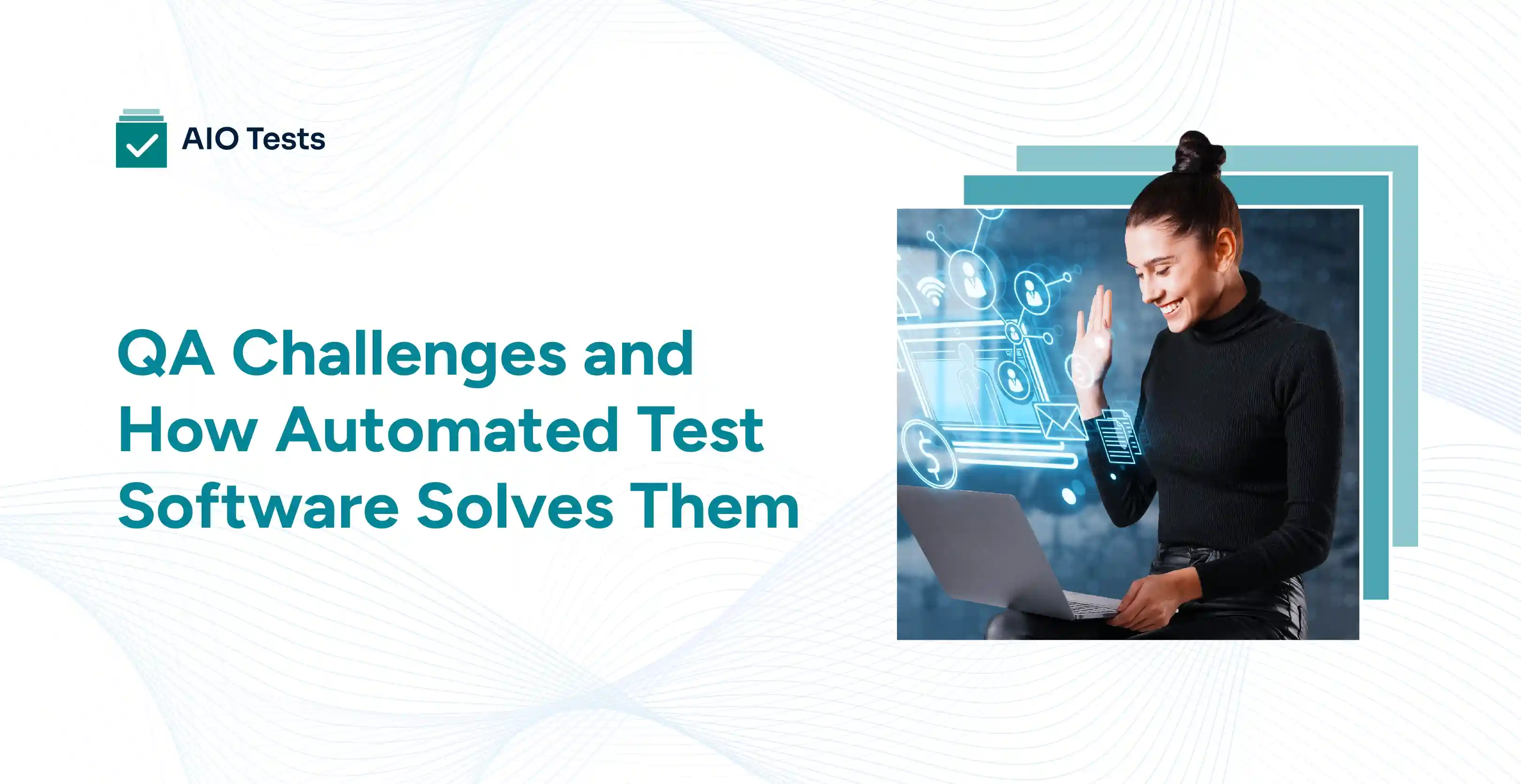 Challenges in QA testing and how automated test software provides solutions