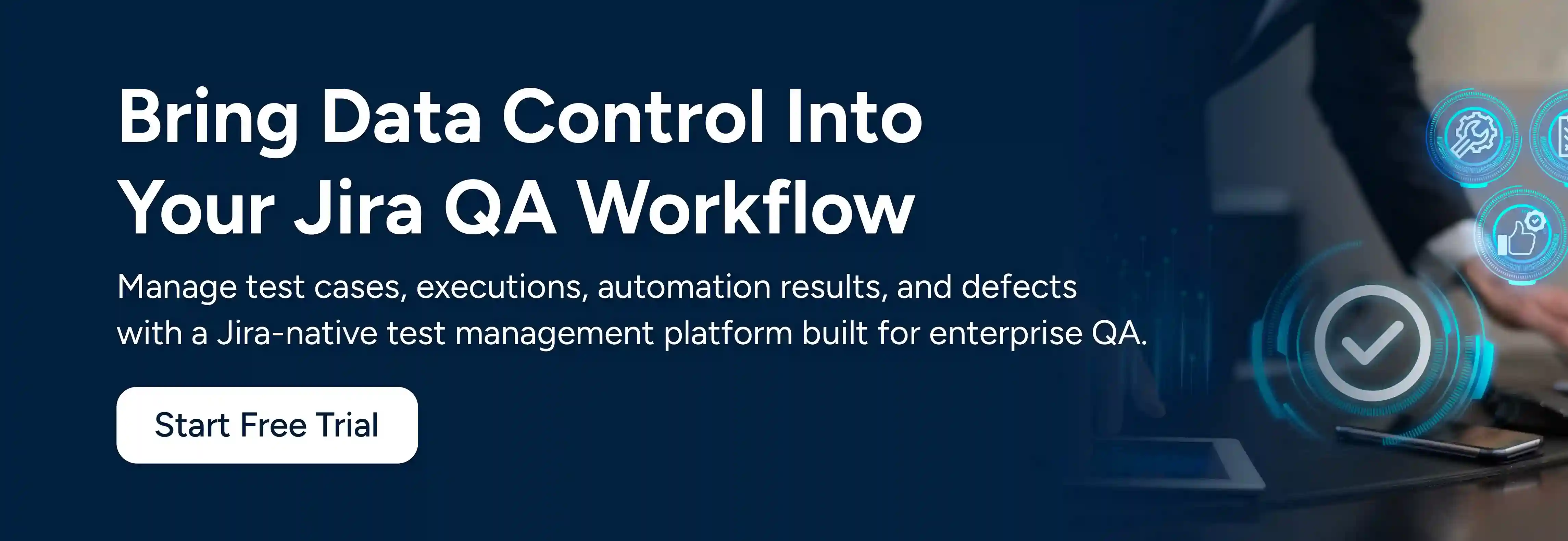 Bring Data Control Into Your Jira QA Workflow. Start Free Trial.