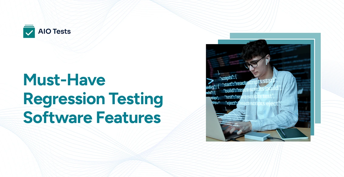 7 Must-Have Regression Testing Software Features