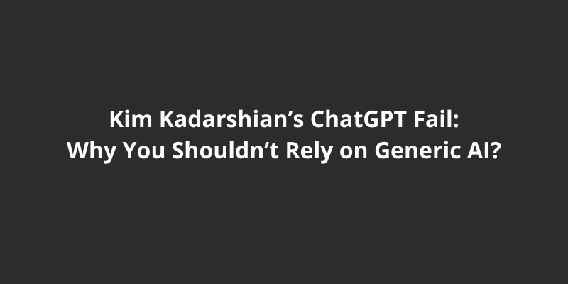 Kim Kardashian’s ChatGPT Fail Shows Why You Shouldn’t Rely on Generic AI for Legal Matters