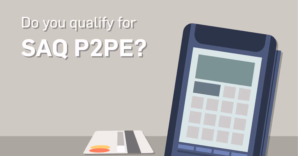 A Quick Look at SAQ P2PE: Reducing Your PCI Workload