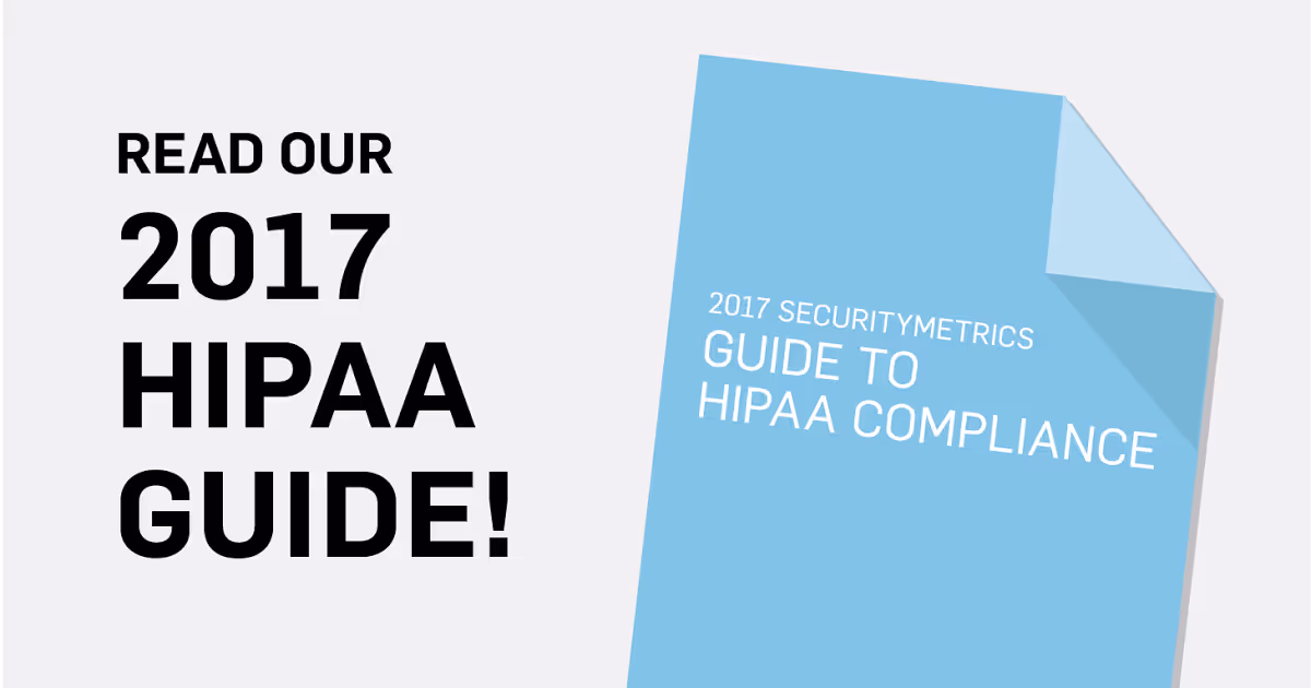 A Snapshot of the 2017 SecurityMetrics Guide to HIPAA Compliance: The Status of Healthcare Security