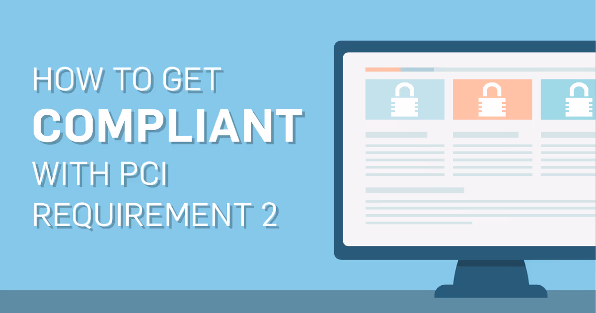 PCI Requirement 2: How to Get Compliant