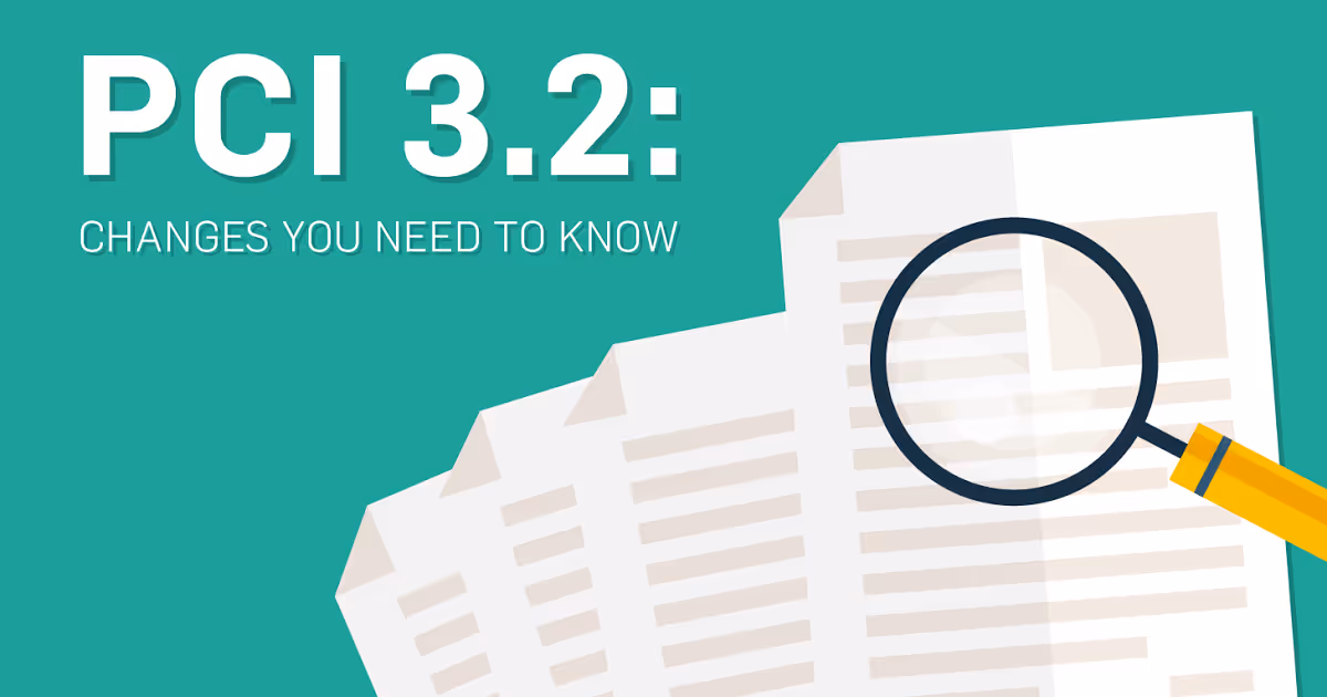 PCI DSS 3.2 Changes: What Your Business Needs to Know