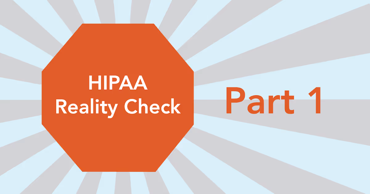 Making HIPAA Compliance Realistic: Part 1