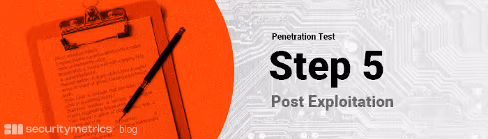 Step 5 of a penetration test: Post Exploitation