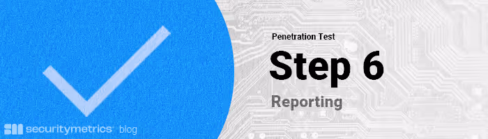 Step 6 of a penetration test: Reporting