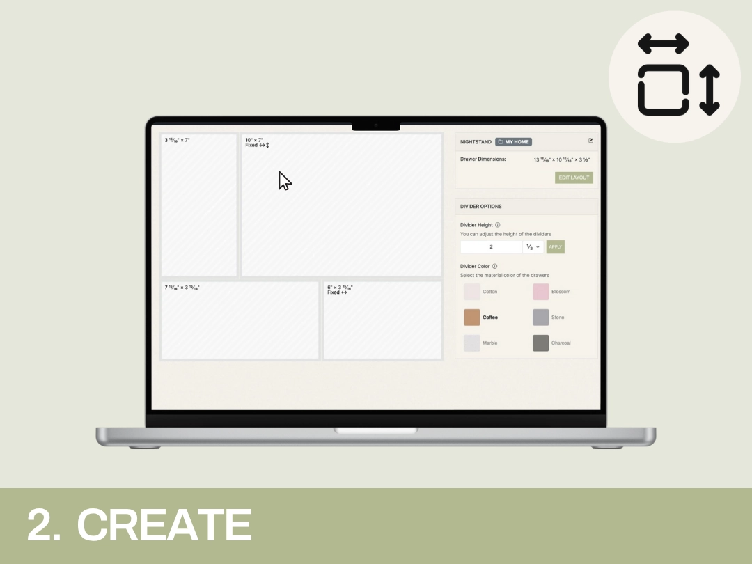 Computer screen displaying a drawer layout design tool with adjustable divider dimensions and color options, labeled "2. CREATE" at the bottom. An icon showing horizontal and vertical arrows with a square is in the top right corner.