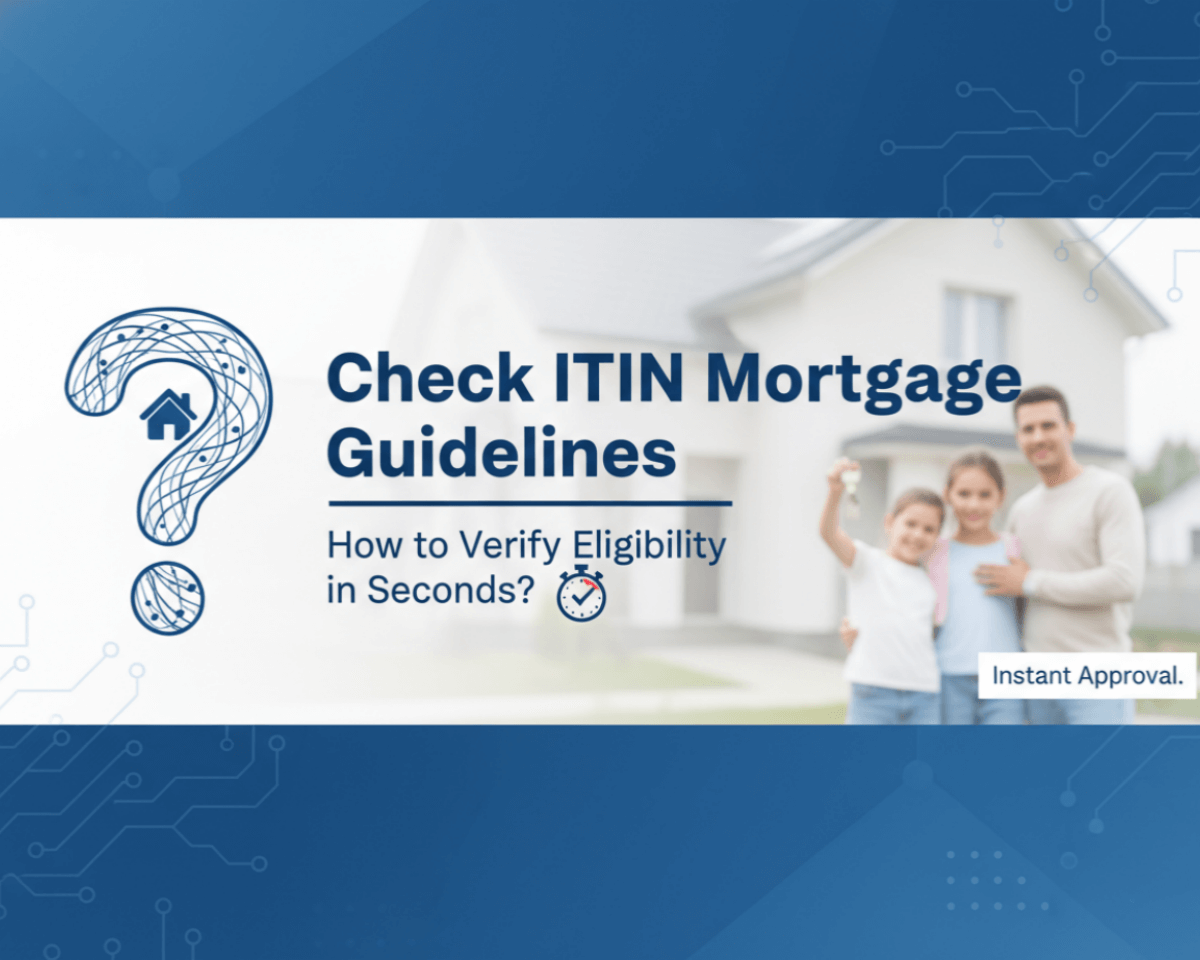 Check ITIN Mortgage Guidelines: How to Verify Eligibility in Seconds?