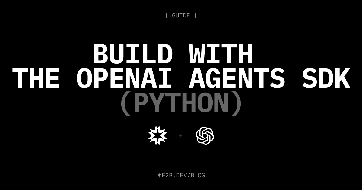 E2B is now supported in the OpenAI Agents SDK — E2B Blog