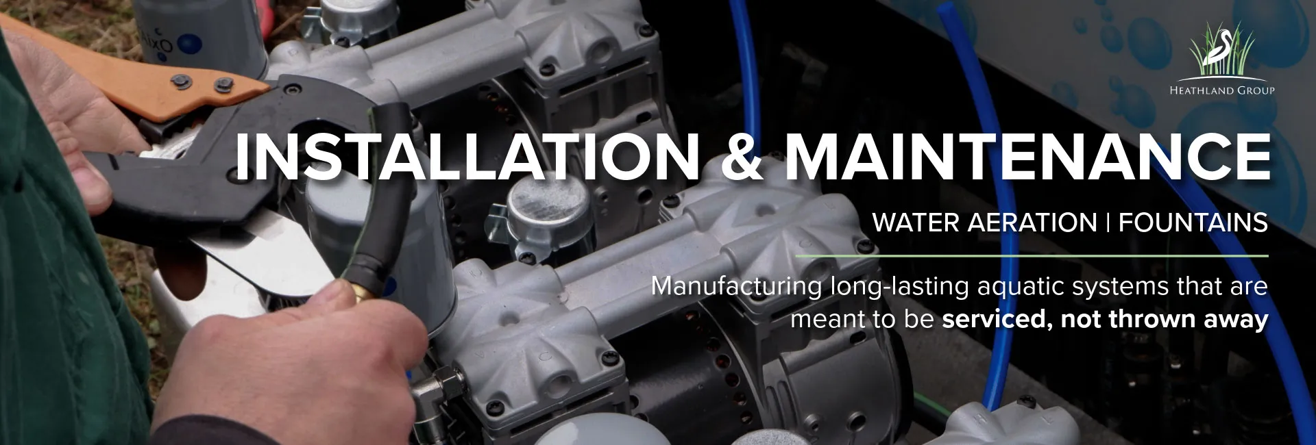 Heathland Group Ltd customer support banner - installation and maintenance - manufacturing long-lasting aquatic systems that are meant to be serviced, not thrown away