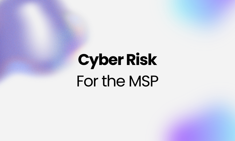 Why Cyber Risk Assessment Should Be at the Heart of Every MSP Relationship