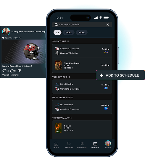 Follow teams and shows on your schedule