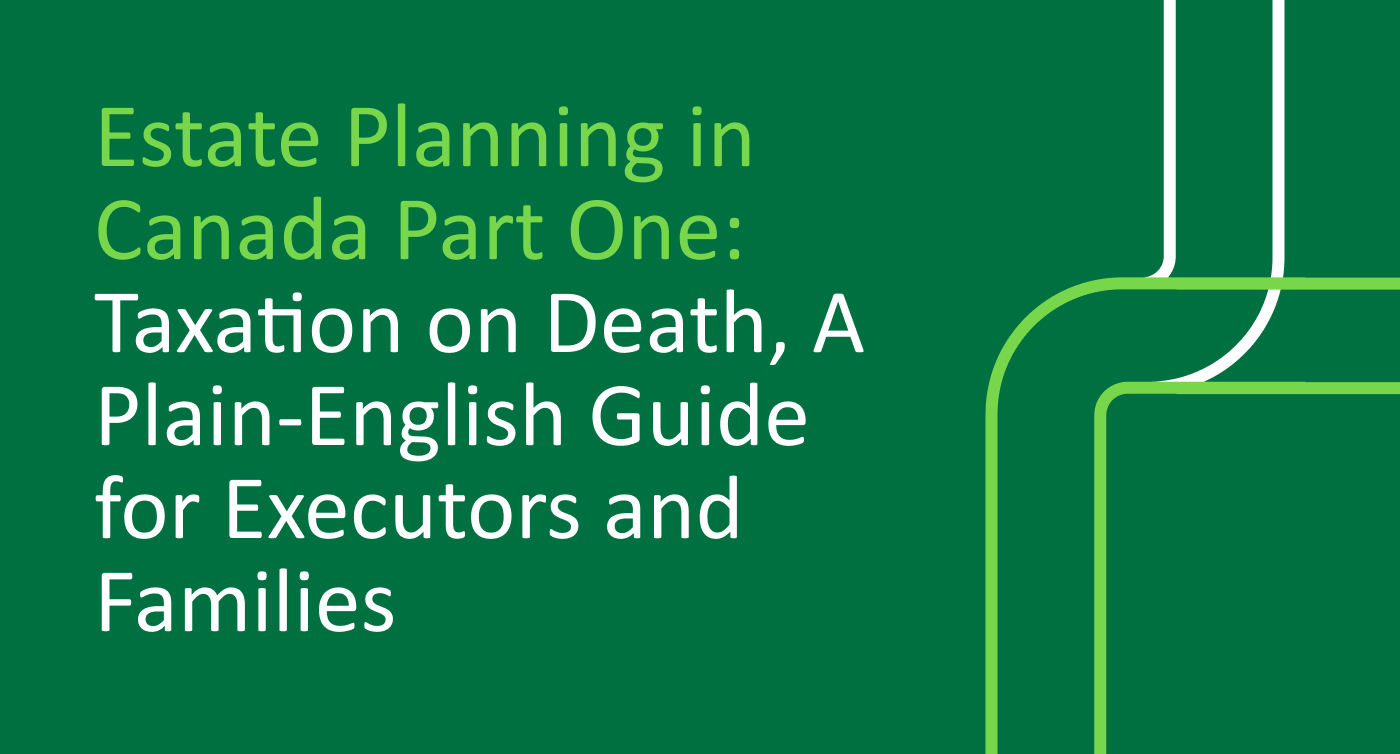 Estate Planning in Canada Part One: Taxation on Death - Forbes Andersen LLP guide for executors and families