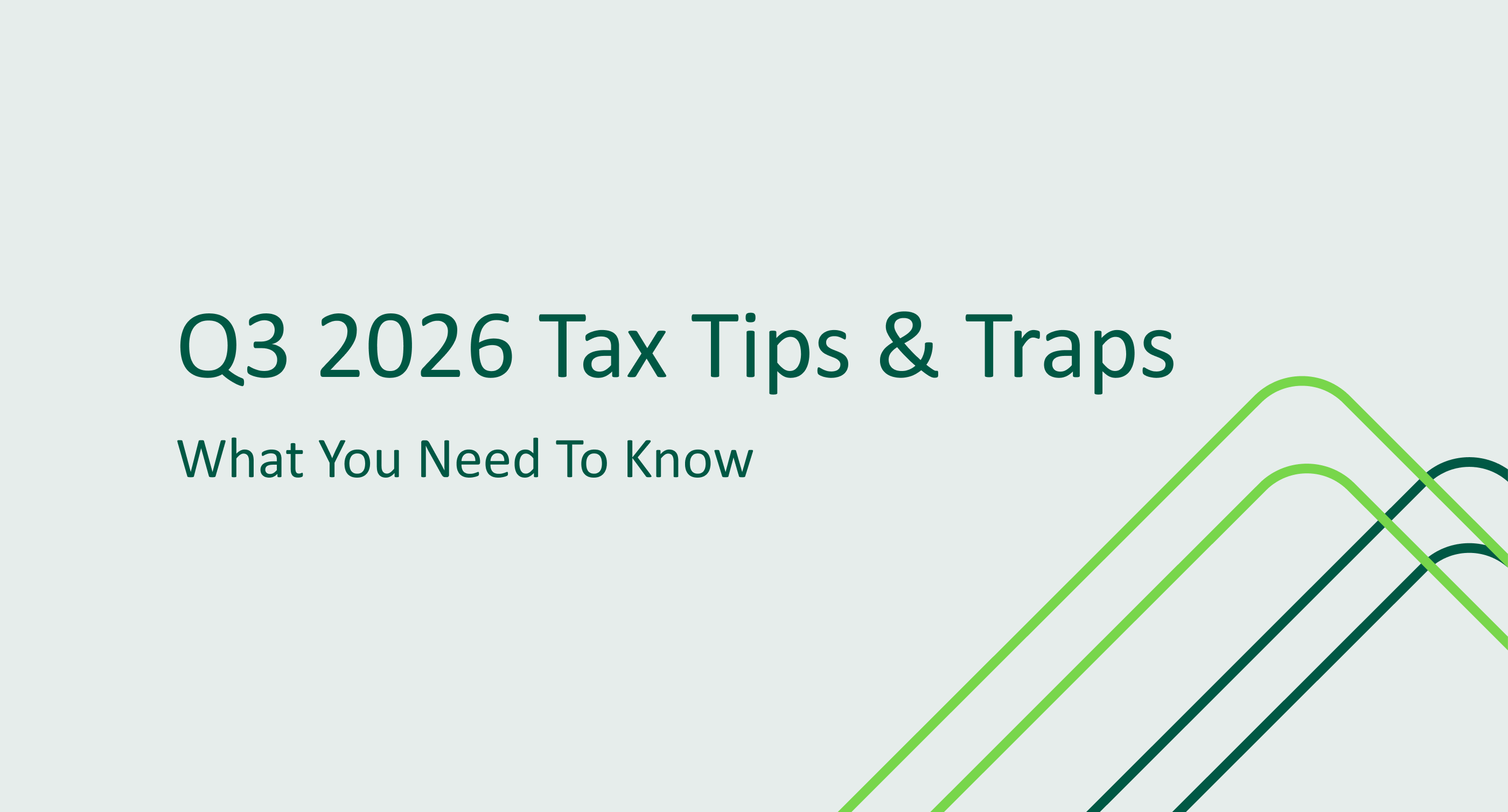 Q3 2026 Tax Tips & Traps: What You Need To Know
