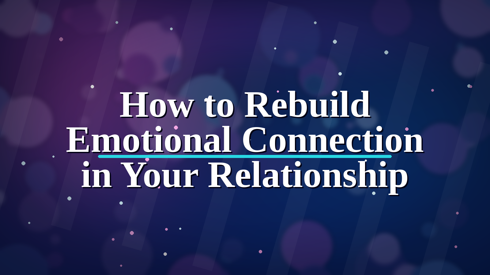 How to Rebuild Emotional Connection in Your Relationship blog cover image