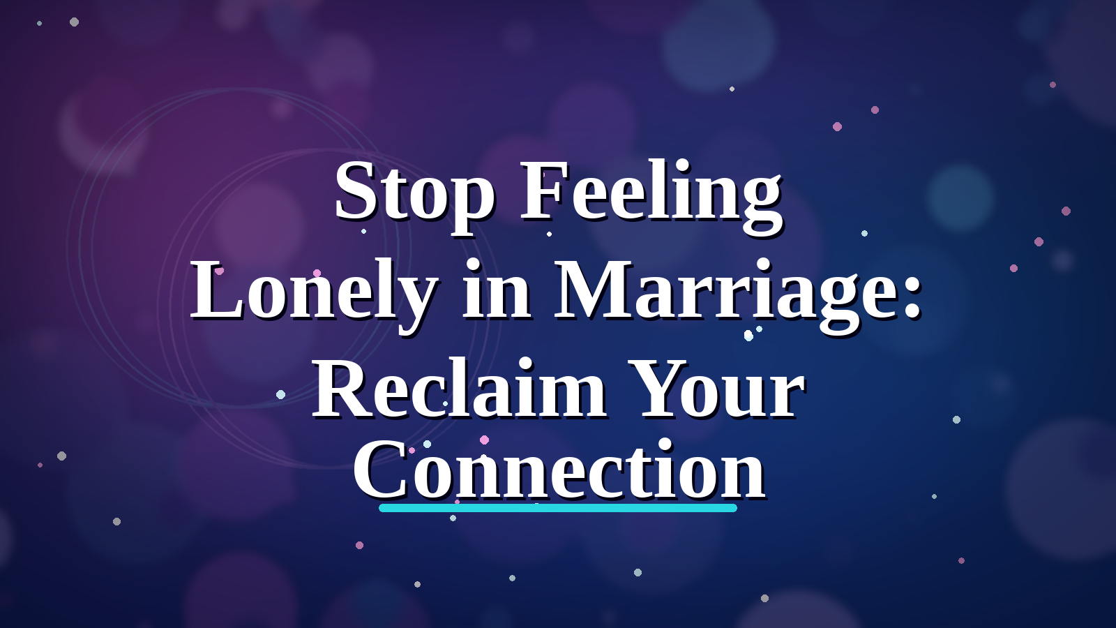 Stop Feeling Lonely in Marriage: Reclaim Your Connection blog cover image
