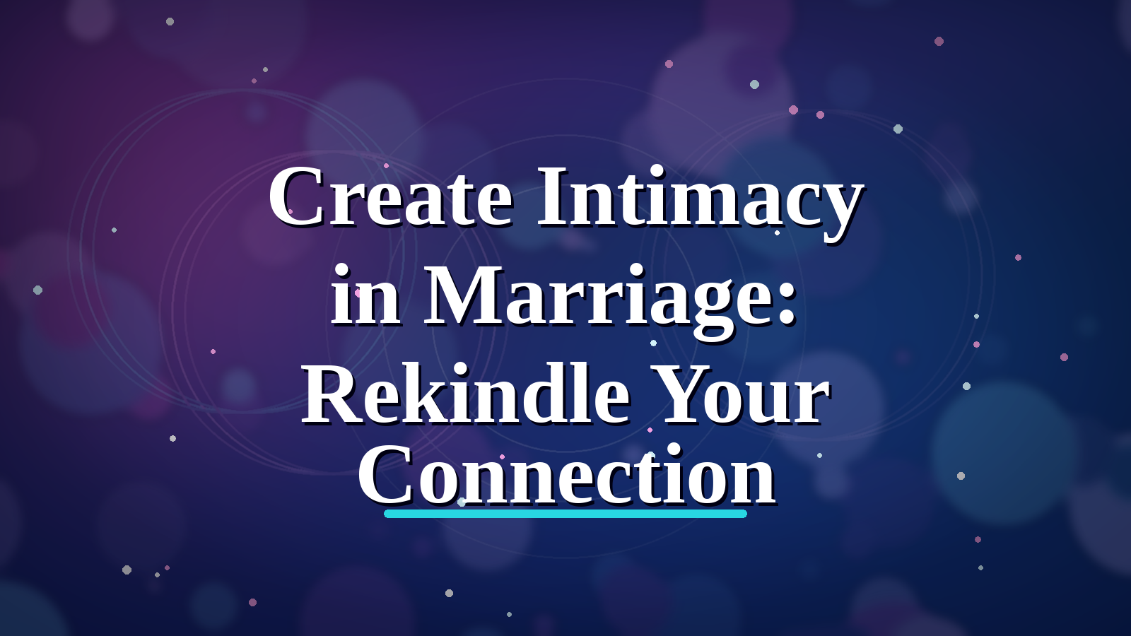 How to Create Intimacy in Marriage: Rekindle Your Connection blog cover image