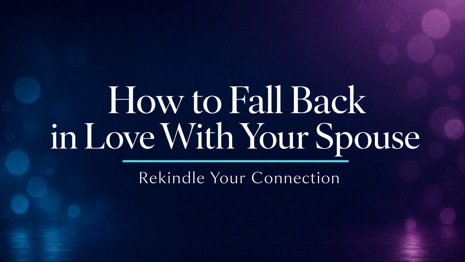 How to Fall Back in Love With Your Spouse: Rekindle Your Connection blog cover image