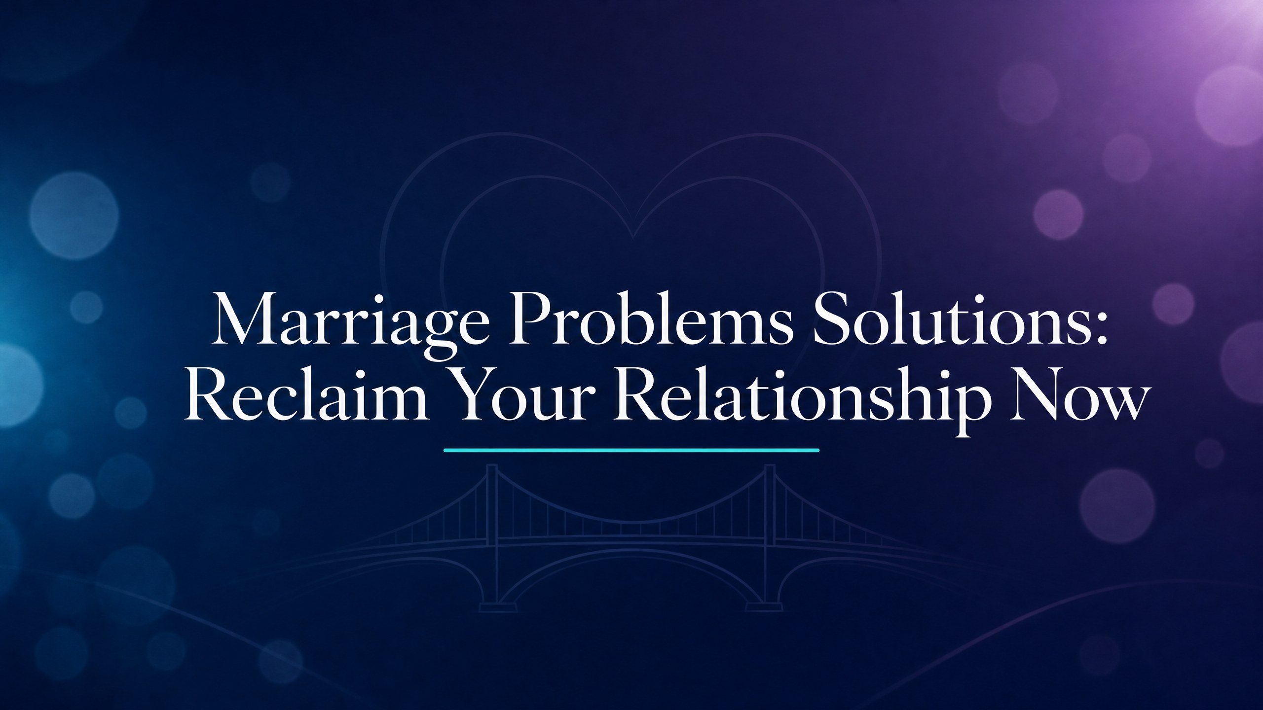 Marriage Problems Solutions: Reclaim Your Relationship Now blog cover image