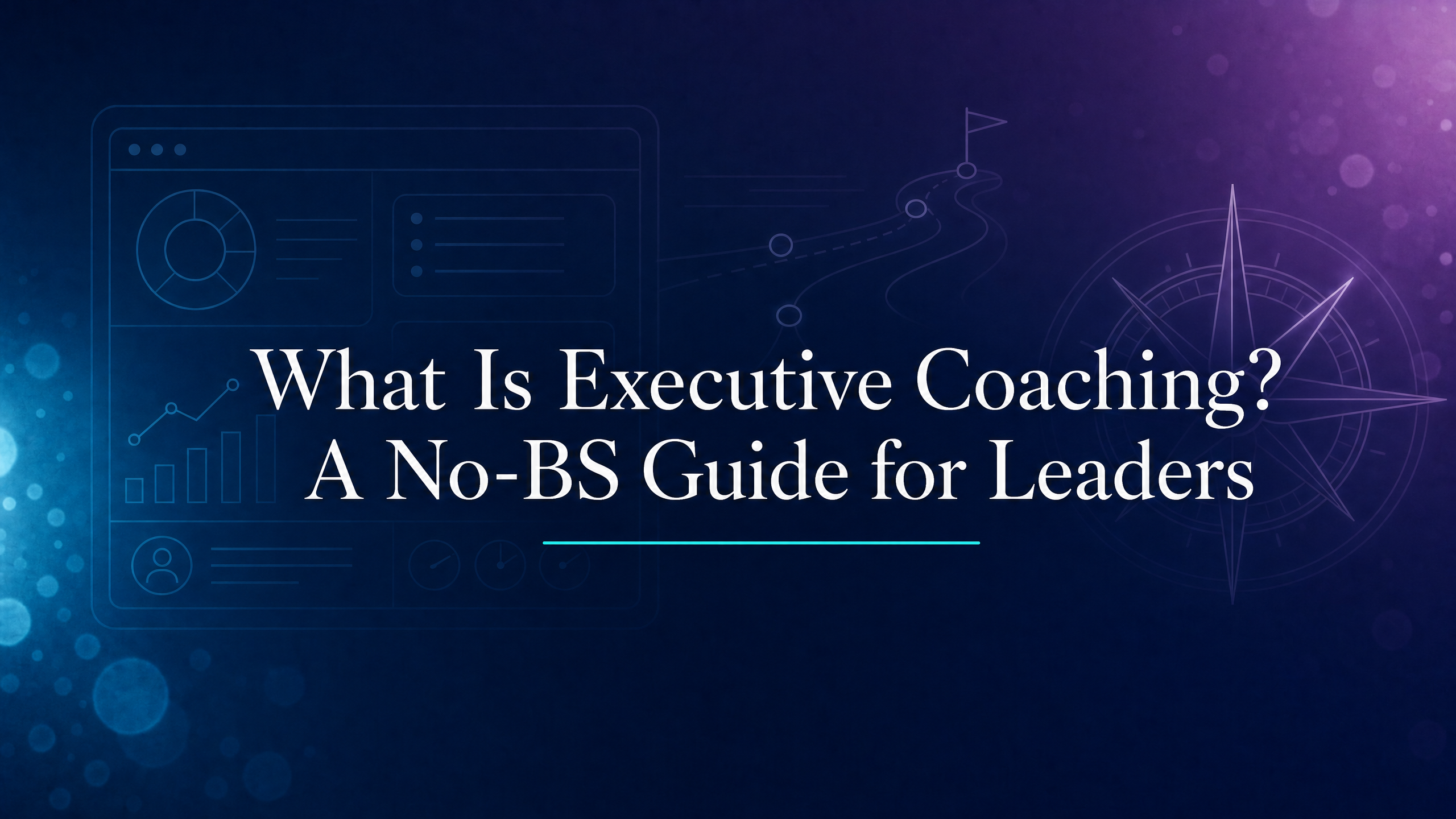 What Is Executive Coaching? A No-BS Guide for Leaders blog cover image