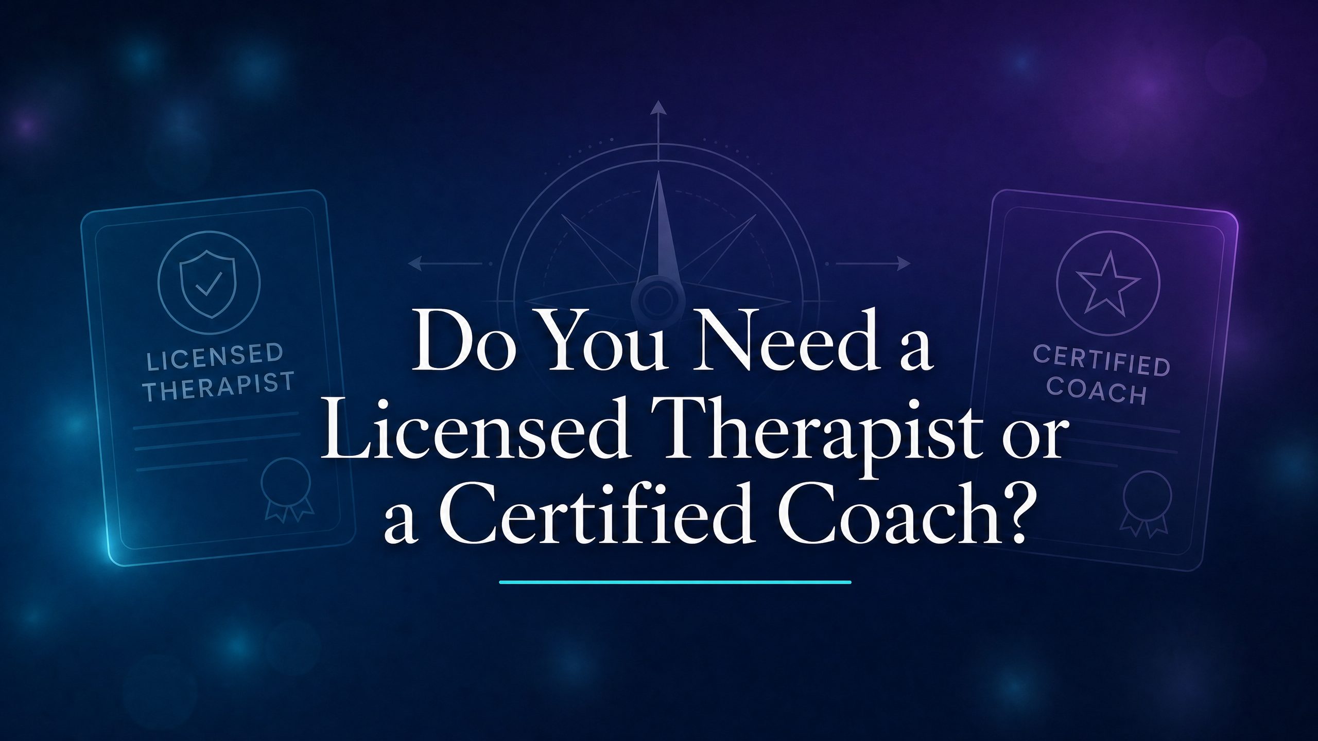 Do You Need a Licensed Therapist or a Certified Coach? blog cover image