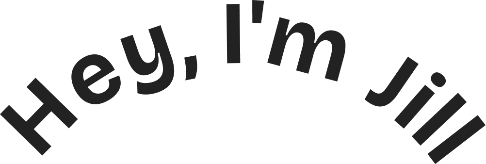 Text saying Hey, I'm Jill in large black curved letters on a white background.