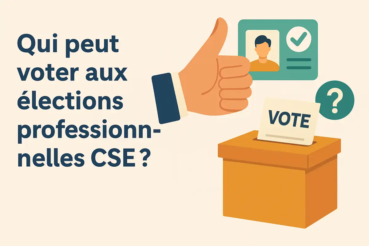 Qui a le droit de voter aux élections professionnelles CSE ?