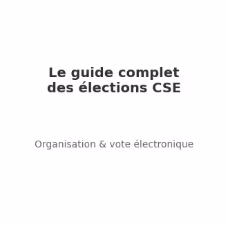 Le guide complet des élections CSE
