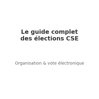Le guide complet des élections CSE