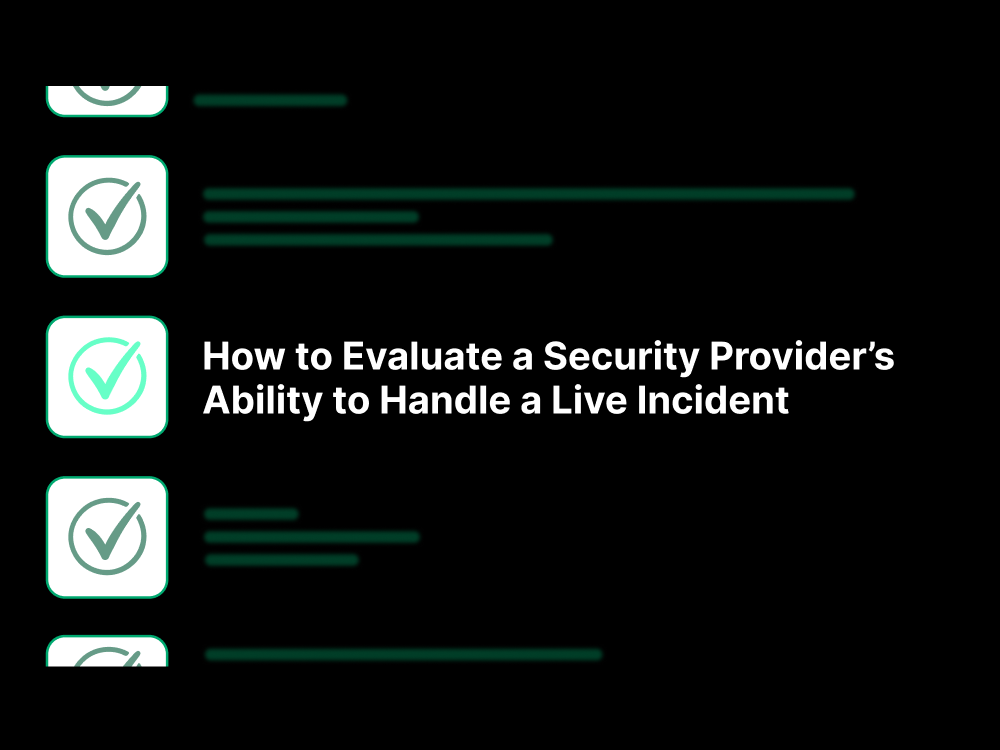 How to Evaluate a Security Provider’s Ability to Handle a Live Incident