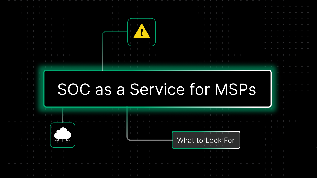 SOC as a Service for MSPs: What to Look For (And What to Avoid)