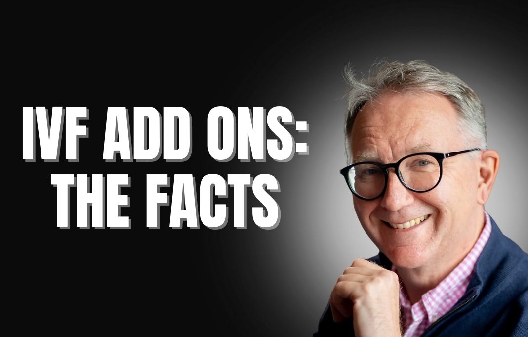 IVF Add Ons Explained with Professor Tim Child, Evidence You Can Trust