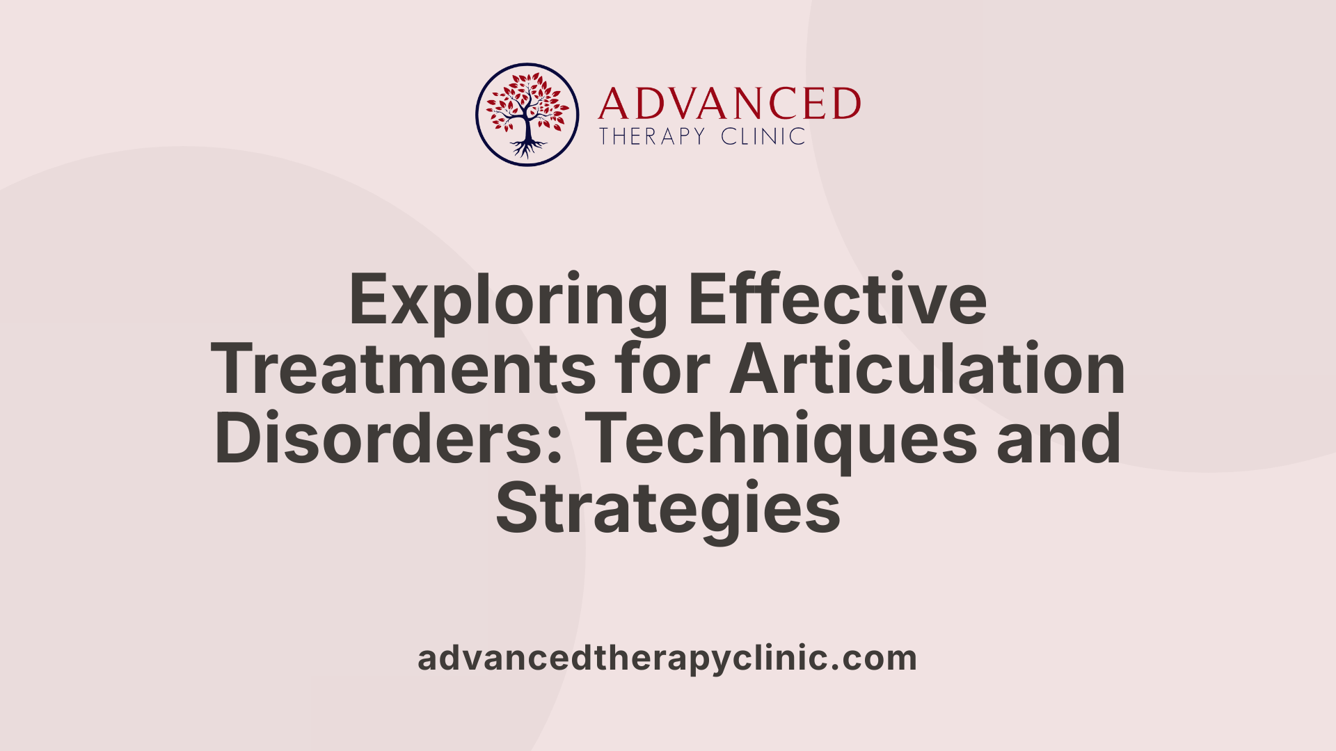 Exploring Effective Treatments for Articulation Disorders: Techniques and Strategies