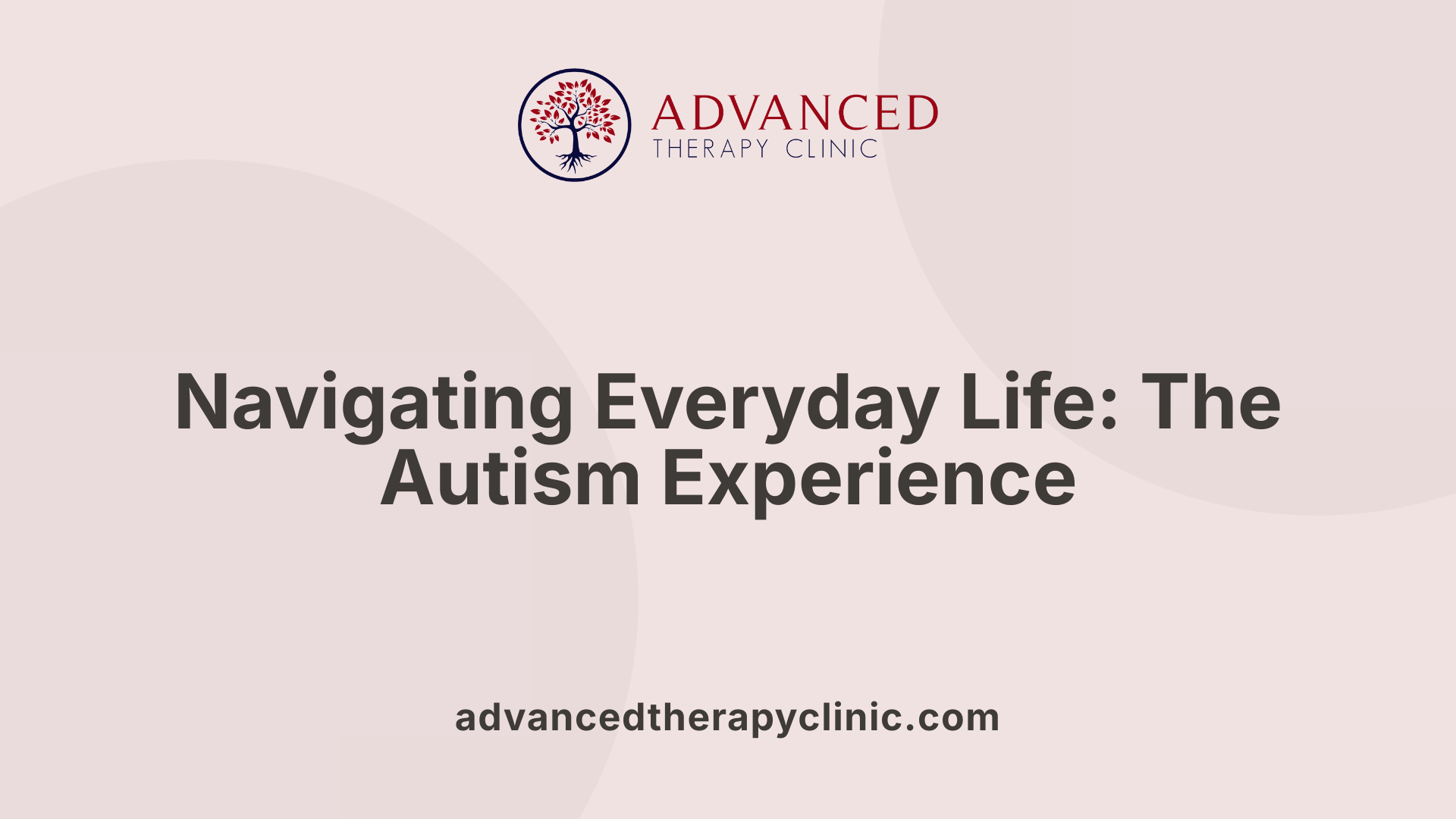 Navigating Everyday Life: The Autism Experience