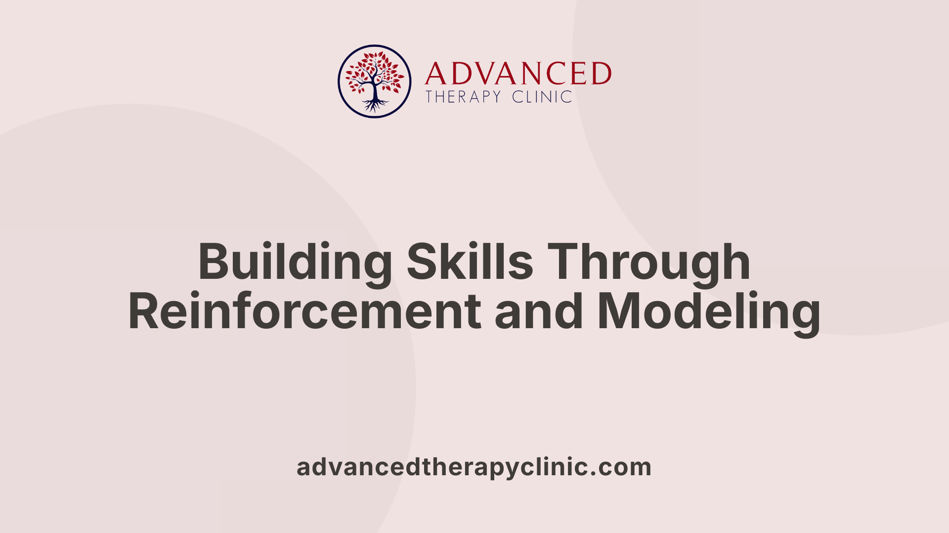 Building Skills Through Reinforcement and Modeling