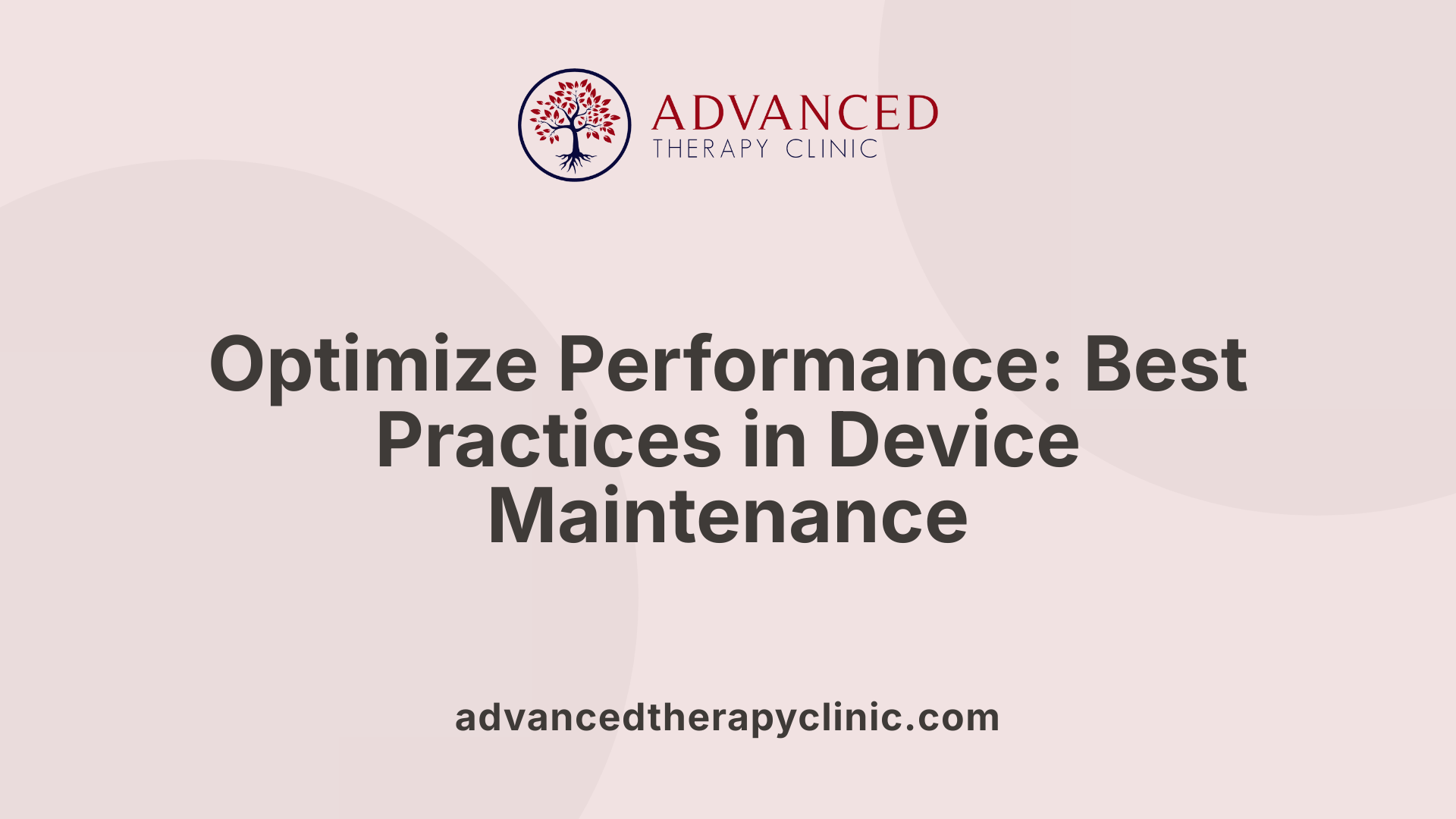 Optimize Performance: Best Practices in Device Maintenance